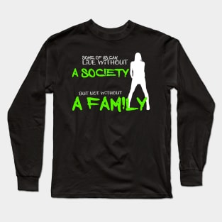 Some of us can lofe without society but not without a family Long Sleeve T-Shirt